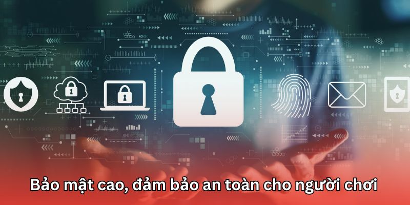 Hệ thống bảo mật hiện đại an toàn tuyệt đối cho người tham gia