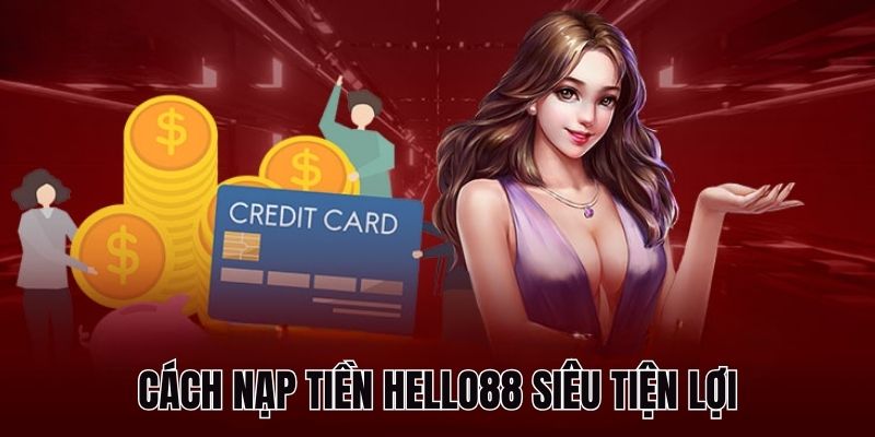Cách thức nạp vốn HELLO88 siêu tiện lợi