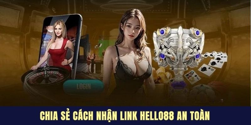 Chia sẻ cách nhận link HELLO88 an toàn