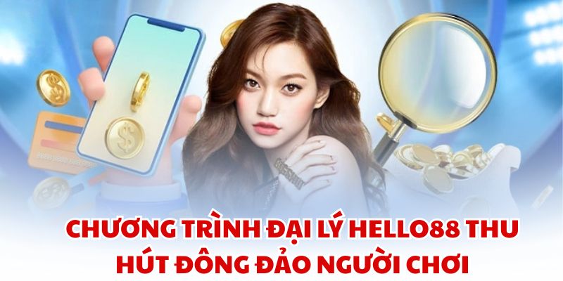 Chương trình Đại lý HELLO88 thu hút đông đảo người chơi