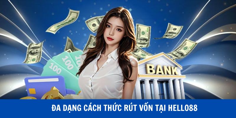 Đa dạng cách thức rút vốn tại HELLO88