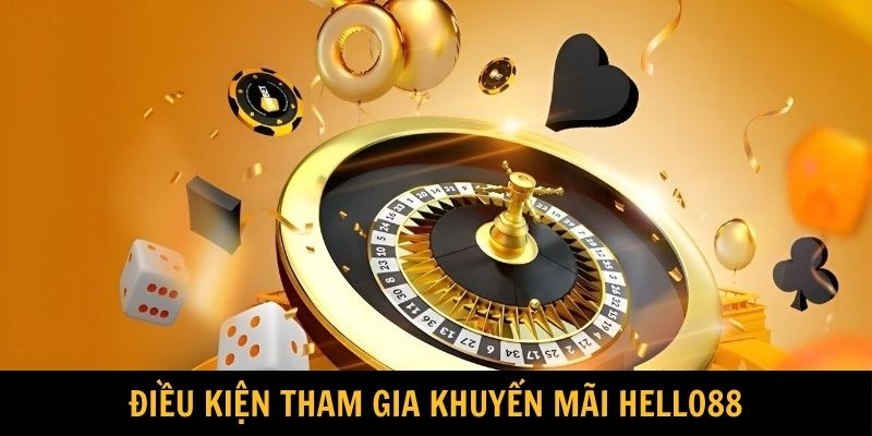 Điều kiện nhanh tham gia khuyến mãi HELLO88