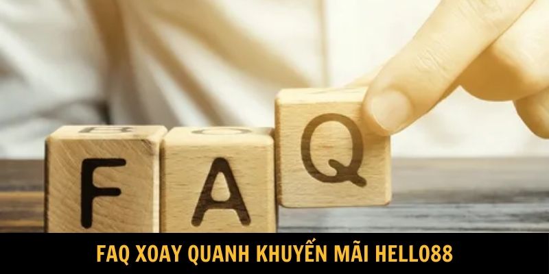 FAQ xoay quanh khuyến mãi HELLO88