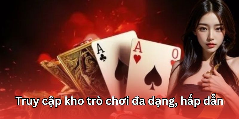 Tham gia đa dạng các thể loại game trên hệ thống nhà cái