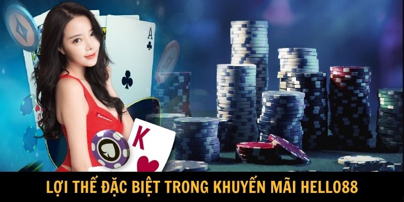 Lợi thế đặc biệt trong khuyến mãi HELLO88