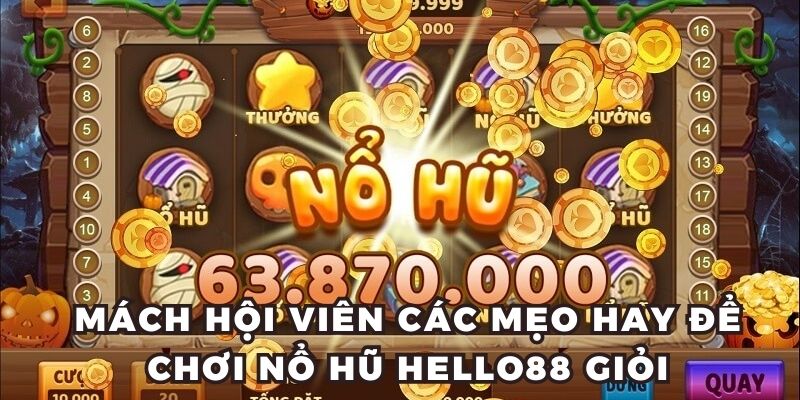 Mách hội viên các mẹo hay để chơi nổ hũ hello88 giỏi
