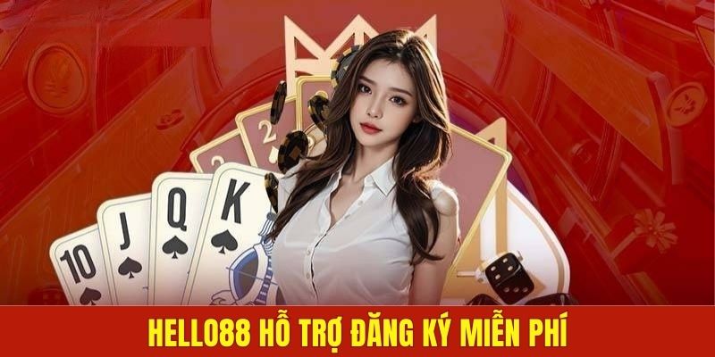 Hello88 hỗ trợ đăng ký miễn phí