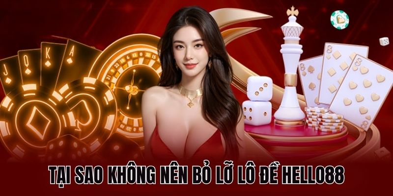 Tại sao không nên bỏ lỡ lô đề HELLO88