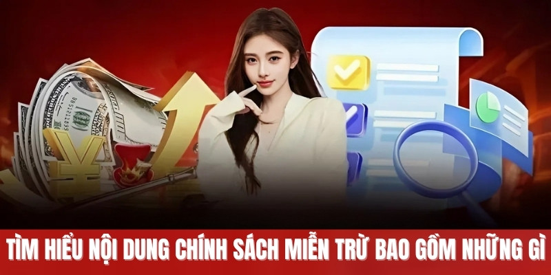 Tìm hiểu nội dung chính sách miễn trừ bao gồm những gì
